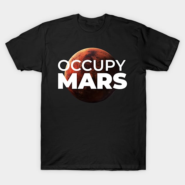 Occupy Mars Space Explorer Space Lover T-Shirt by swissles